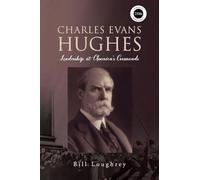 Charles Evans Hughes: Leadership at America's Crossroads