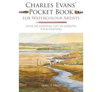 Charles Evans’ Pocket Book for Watercolour Artists: Over 100 Essential Tips to Improve Your Painting (Watercolour Artists’ Pocket Books)