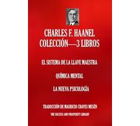 CHARLES F. HAANEL COLECCIÓN TRES LIBROS: EL SISTEMA DE LA LLAVE MAESTRA, QUÍMICA MENTAL, LA NUEVA PSICOLOGÍA (Spanish Edition)