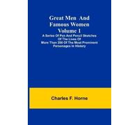 Charles F Horne Great Men and Famous Women. Volume 1; A series of (Tapa blanda)