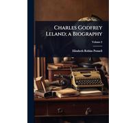 Charles Godfrey Leland; a Biography