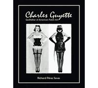 CHARLES GUYETTE: Godfather of American Fetish Art [*Cream Paper Edition*] (Vintage Fetish History, Irving Klaw, John Willie, Bettie Page)