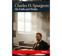 Charles H. Spurgeon: His Faith and Works