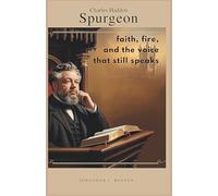 Charles Haddon Spurgeon: Faith, Fire, and the Voice That Still Speaks