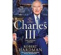 Charles Iii : New King. New Court. The Inside Story.