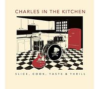 Charles in the kitchen - Slice, cook, taste & thrill