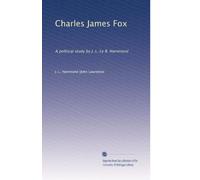 Charles James Fox: A political study by J. L. Le B. Hammond
