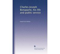 Charles Joseph Bonaparte, his life and public service