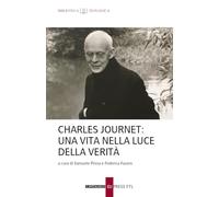 Charles Journet. Una vita nella luce della verità (Biblioteca teologica)