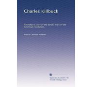 Charles Killbuck an Indian's story of the border wars of the American revolution. 2