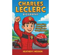 Charles Leclerc Biography: An Inspiring Journey of a Champion for Young Readers. (Inspiring Stories of Sports Superstars)