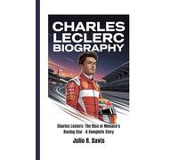 CHARLES LECLERC BIOGRAPHY: Charles Leclerc: The Rise of Monaco's Racing Star - A Complete Story