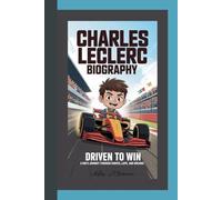 CHARLES LECLERC BIOGRAPHY: Driven to Win A Kid’s Journey Through Curves, Laps, and Dreams