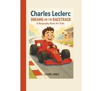 Charles Leclerc: Dreams on the Racetrack (A Biography Book for Kids)