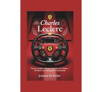 CHARLES LECLERC: Von den Straßen Monacos zum Formel-1-Ruhm - Die Reise eines Rennsport-Wunderkinds