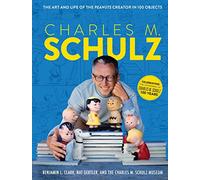 Charles M. Schulz: The Creator of PEANUTS in 100 Objects