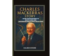 CHARLES MACKERRAS STORY: THE REBEL MAESTRO WHO REWROTE THE RULES OF CLASSICAL MUSIC The Untamed Spirit Behind the World’s Greatest Sounds