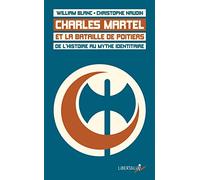 Charles Martel et la bataille de Poitiers: De l'histoire au mythe identitaire