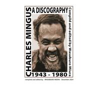 CHARLES MINGUS A DISCOGRAPHY 1943 - 1980 compiled and edited by WASABURO MIURA