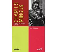Charles Mingus. L'uomo, la musica, il mito (Siena jazz)