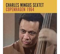 Charles Mingus Sextet - Charles Mingus Sextet: Copenhagen 1964 [2CD]