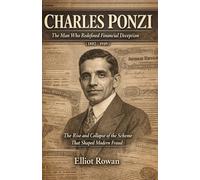 Charles Ponzi: The Rise and Collapse of the Scheme That Shaped Modern Fraud