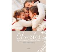 Charles. Quand l'amour déborde (TEMOIGNAGES ET BIOGRAPHIES)