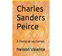 Charles Sanders Peirce: À frente de seu tempo.