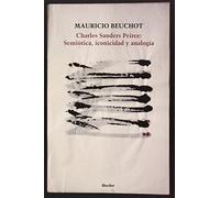 Charles Sanders Peirce: Semiótica, iconicidad y analogía (SIN COLECCION)