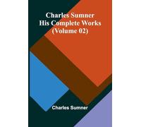 Charles Sumner: His Complete Works (Volume 02)