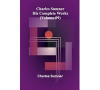 Charles Sumner: His complete works (Volume 09)
