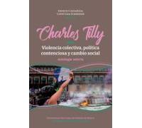 Charles Tilly: Sobre Violencia Colectiva Política Contenciosa Y Cambio
