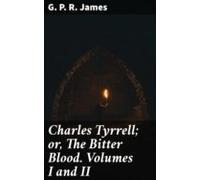 Charles Tyrrell; Or The Bitter Blood. Volumes I And Ii (ebook)