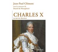 Charles X: Le dernier Bourbon