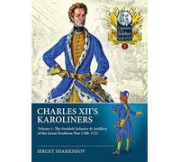 Charles XII's Karoliners: Volume 1: The Swedish Infantry & Artillery of the Great Northern War 1700-1721 (Century of the Soldier 1618-1721)
