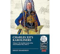 Charles XII's Karoliners: Volume 2: The Swedish Cavalry of the Great Northern War, 1700-21: 112 (Century of the Soldier 1618-1721)