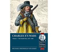 Charles X's Wars: Volume 3 - The Danish Wars, 1657-1660: 97 (Century of the Soldier 1618-1721)