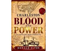 Charleston Blood and Power: The Families Who Made a Southern City