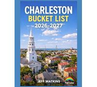CHARLESTON BUCKET LIST 2026-2027: Essential Travel Guide for Amazing Experiences, Local Perspectives, Gulla-Geechee Traditions, and Adventure Planning.