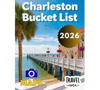 Charleston Bucket List 2026: A First-Timer's Guide to the Best of the Holy City - Top Attractions, Hidden Restaurants, Local Secrets, Day Trips & More With Maps