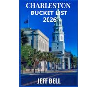 CHARLESTON BUCKET LIST 2026: An Ultimate South Carolina Travel Guide Featuring Hidden Historic Sites, Lowcountry Culinary Gems, and Coastal Adventures