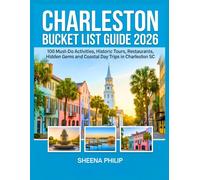 Charleston Bucket List Guide 2026: 100 Must-Do Activities, Historic Tours, Restaurants, Hidden Gems and Coastal Day Trips in Charleston SC
