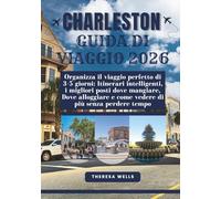 CHARLESTON GUIDA DI VIAGGIO 2026: Organizza il viaggio perfetto di 3-5 giorni: Itinerari intelligenti, i migliori posti dove mangiare, Dove alloggiare e come vedere di più senza perdere tempo