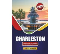 CHARLESTON GUIDE DE VOYAGE 2026: Découvrez les principales attractions de la Caroline du Sud, les monuments historiques, la cuisine locale et les expériences culturelles pour les visiteurs novices