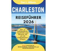 Charleston Reiseführer 2026: Alleinreisende, Familien und Paare entdecken verborgene Schätze und sehenswerte Attraktionen mit einem idealen ... (Deutscher Taschen Reiseführer)