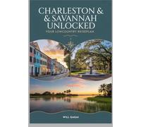 Charleston & Savannah Unlocked: Ihr Lowcountry-Reiseplan: Die komplette Insider-Reise durch Amerikas Südstaaten-Seele