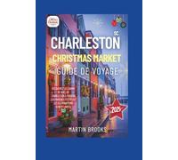 CHARLESTON SC CHRISTMAS MARKET GUIDE DE VOYAGE 2025: Découvrez le charme de Noël de Charleston à travers Les marchés festifs et Les illuminations scintillantes