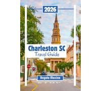 Charleston Travel Guide 2026: Explore Historic Streets, Southern Cuisine, Beaches, Plantations, and Family Adventures (Practical Tour Guides)