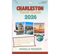 CHARLESTON TRAVEL GUIDE 2026: Explore Top Attractions, Outdoor Activities, Local Favorites with Smart Planning (Desirous Travel Tips)