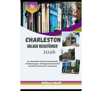 Charleston Urlaub Reiseführer 2026: Ihr ultimativer Plan für kulinarische Entdeckungen, verborgene Geschichte und den Charme der Lowcountry